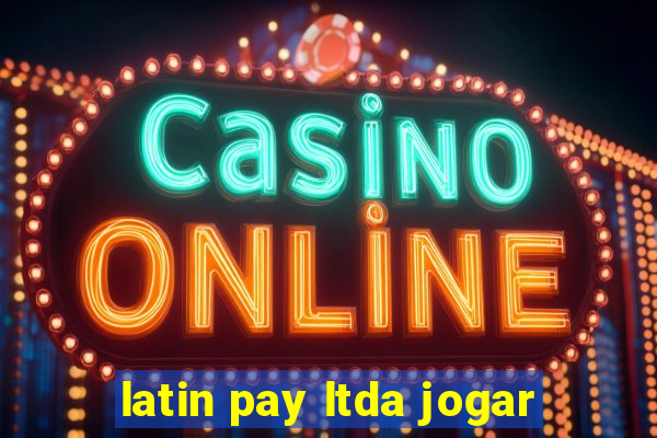 latin pay ltda jogar